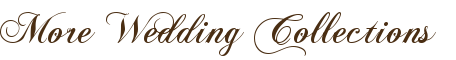 More Wedding Collections